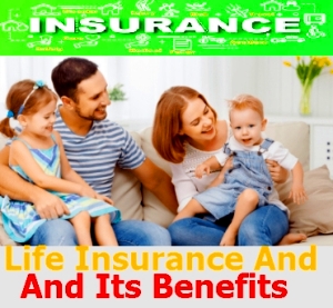 Life Insurance And Its Benefits