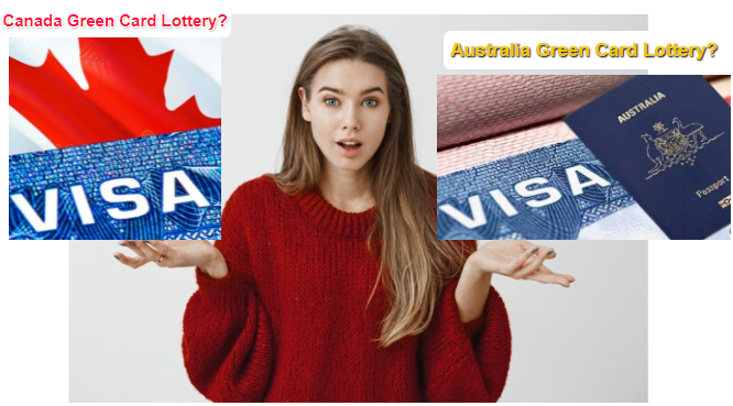 Canada Green Card Lottery? Australia Green Card Lottery?