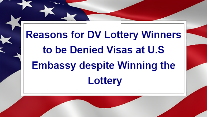 Reasons for DV Lottery Winners to be denied visas at U.S Embassy despite winning the lottery