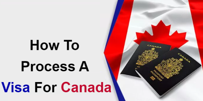 How to Process a Visa for Canada