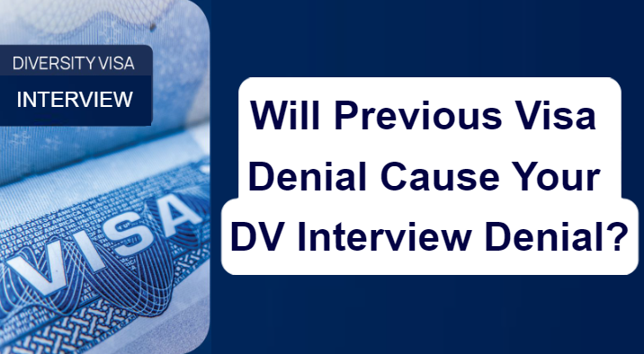 Will Previous Visa Denial Cause Your DV Interview Denial?