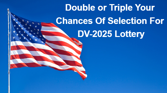 Double or Triple Your Chances Of Selection for DV-2025 Lottery