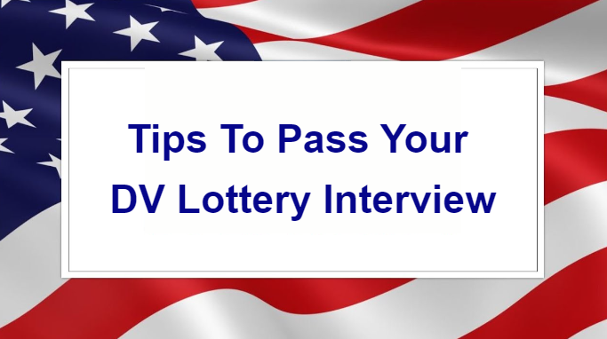 Tips To Pass Your DV Lottery Interview