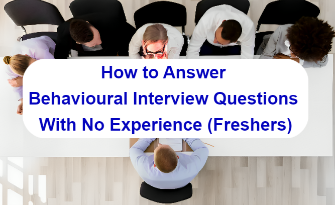 How to Answer Behavioural Interview Questions With No Experience