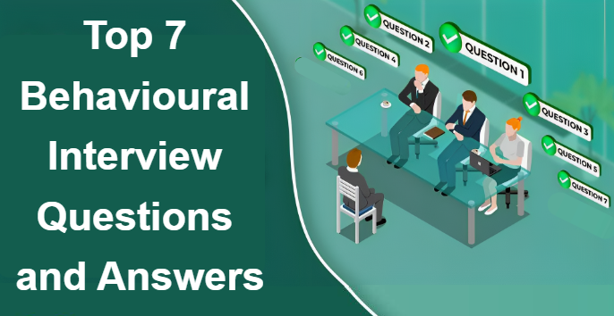 Top 7 behavioural interview questions and answers