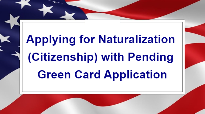 Applying for Citizenship with Pending Green Card Application
