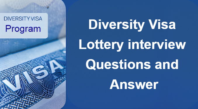 What Question do they ask DV Winners at DV Lottery Visa Interview?