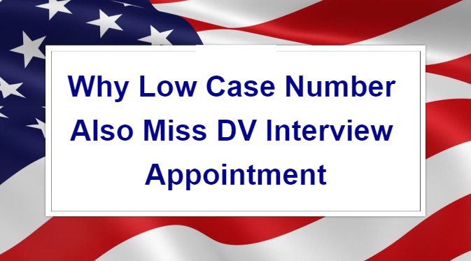 Why Low Case Number Also Miss DV Interview Appointment