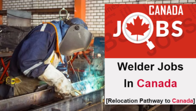 Welder Jobs in Canada With Visa Sponsorship For Foreign Workers