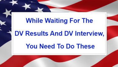 While Waiting For The Results And DV interview, You Need To Do these